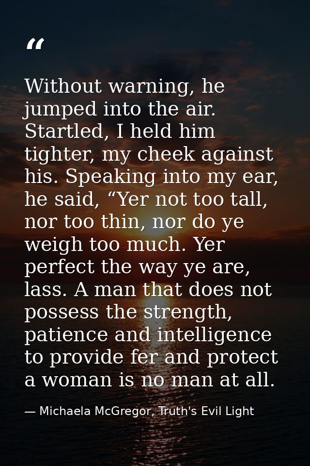 Without warning, he jumped into the air. Startled, I held him tighter, my cheek against his. Speaking into my ear, he sa — Michaela McGregor, Truth's Evil Light