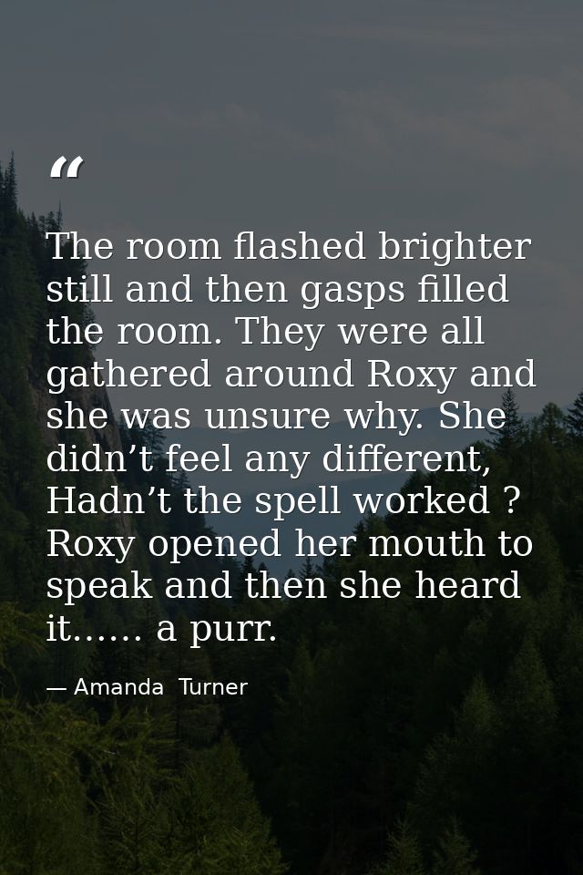 The room flashed brighter still and then gasps filled the room. They were all gathered around Roxy and she was unsure wh — Amanda  Turner