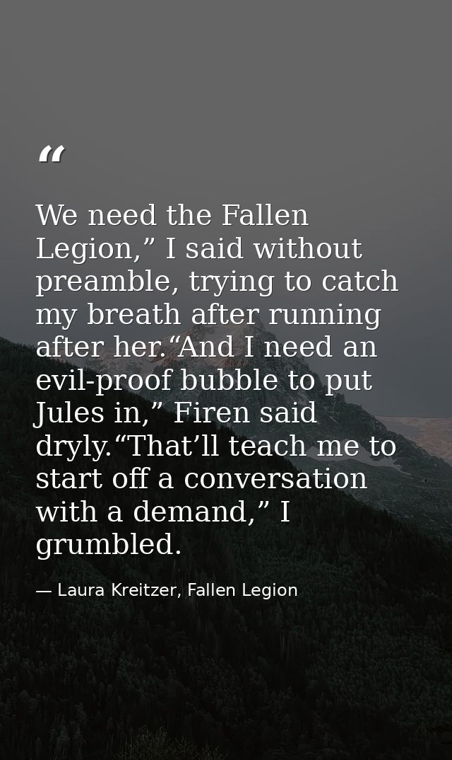 We need the Fallen Legion,” I said without preamble, trying to catch my breath after running after her.“And I need an ev — Laura Kreitzer, Fallen Legion