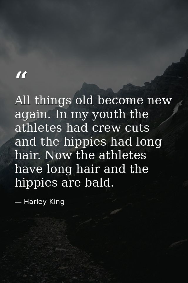 All things old become new again. In my youth the athletes had crew cuts and the hippies had long hair. Now the athletes  — Harley King
