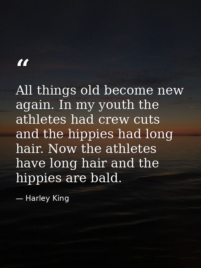 All things old become new again. In my youth the athletes had crew cuts and the hippies had long hair. Now the athletes  — Harley King