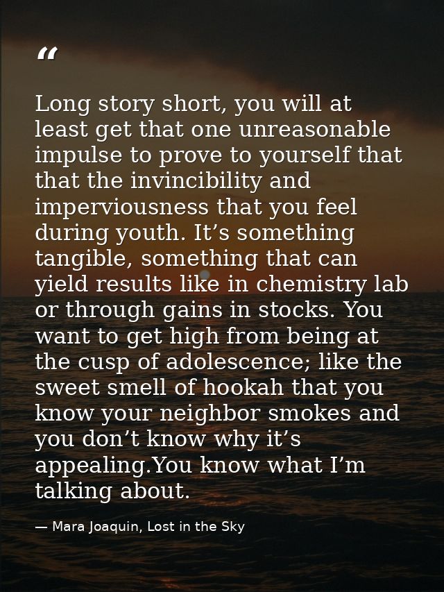 Long story short, you will at least get that one unreasonable impulse to prove to yourself that that the invincibility a — Mara Joaquin, Lost in the Sky