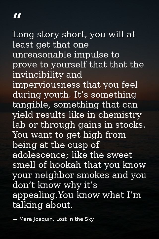 Long story short, you will at least get that one unreasonable impulse to prove to yourself that that the invincibility a — Mara Joaquin, Lost in the Sky