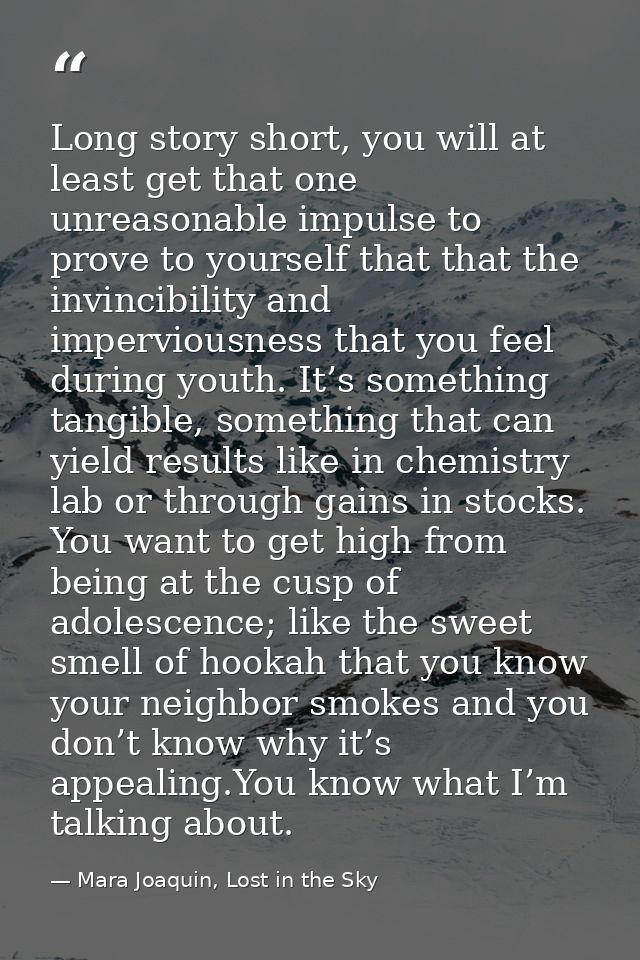 Long story short, you will at least get that one unreasonable impulse to prove to yourself that that the invincibility a — Mara Joaquin, Lost in the Sky