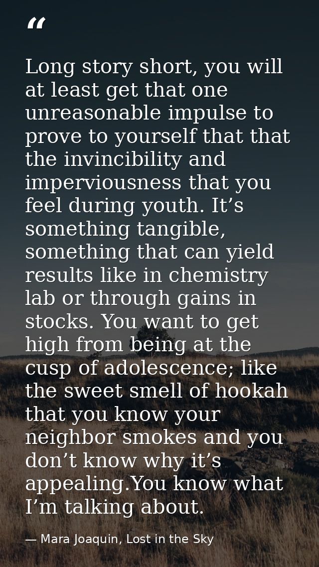 Long story short, you will at least get that one unreasonable impulse to prove to yourself that that the invincibility a — Mara Joaquin, Lost in the Sky