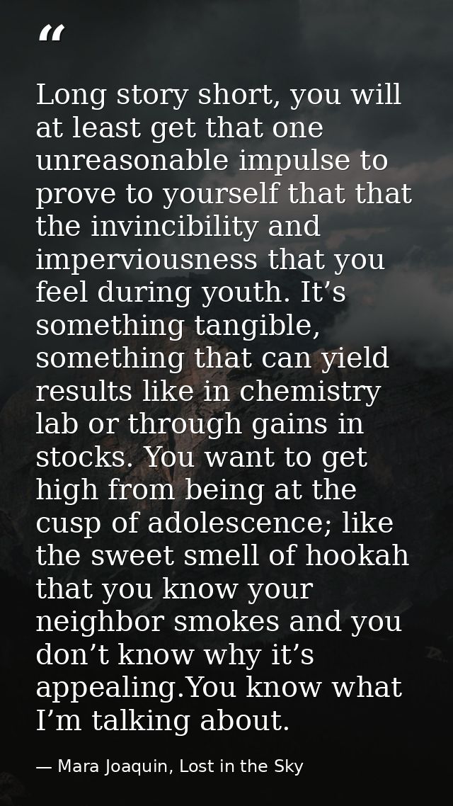 Long story short, you will at least get that one unreasonable impulse to prove to yourself that that the invincibility a — Mara Joaquin, Lost in the Sky