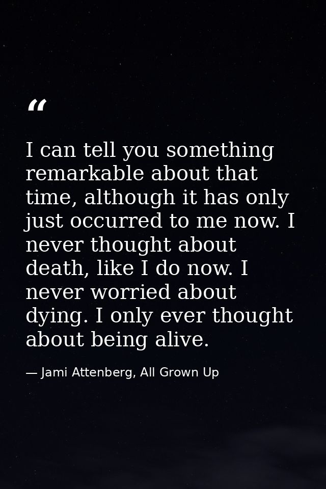 I can tell you something remarkable about that time, although it has only just occurred to me now. I never thought about — Jami Attenberg, All Grown Up