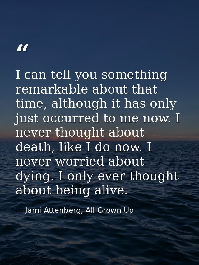 I can tell you something remarkable about that time, although it has only just occurred to me now. I never thought about — Jami Attenberg, All Grown Up