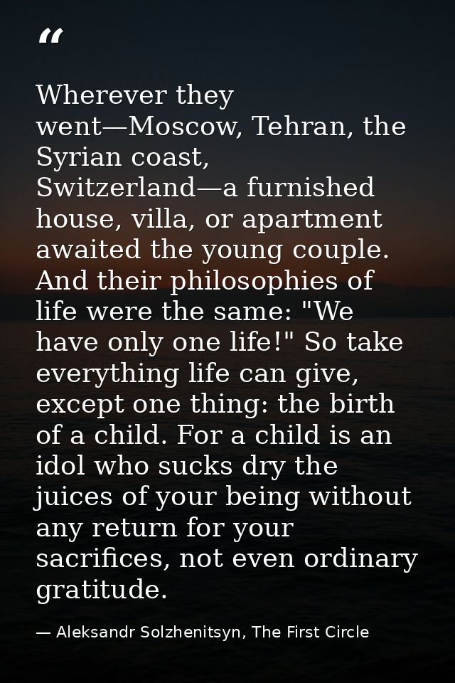 Wherever they went—Moscow, Tehran, the Syrian coast, Switzerland—a furnished house, villa, or apartment awaited the youn — Aleksandr Solzhenitsyn, The First Circle