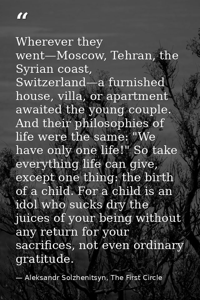 Wherever they went—Moscow, Tehran, the Syrian coast, Switzerland—a furnished house, villa, or apartment awaited the youn — Aleksandr Solzhenitsyn, The First Circle