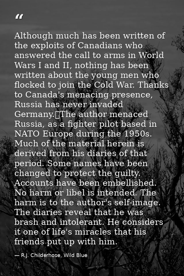 Although much has been written of the exploits of Canadians who answered the call to arms in World Wars I and II, nothin — R.J. Childerhose, Wild Blue