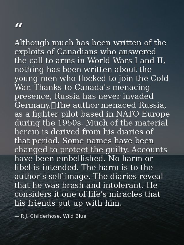Although much has been written of the exploits of Canadians who answered the call to arms in World Wars I and II, nothin — R.J. Childerhose, Wild Blue