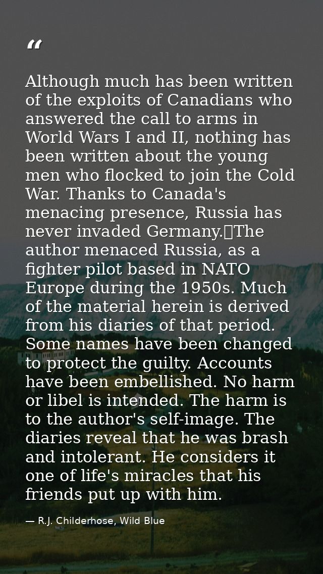 Although much has been written of the exploits of Canadians who answered the call to arms in World Wars I and II, nothin — R.J. Childerhose, Wild Blue