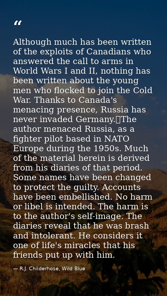 Although much has been written of the exploits of Canadians who answered the call to arms in World Wars I and II, nothin — R.J. Childerhose, Wild Blue