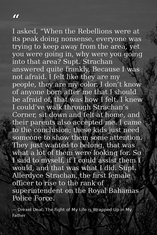 I asked, “When the Rebellions were at its peak doing nonsense, everyone was trying to keep away from the area, yet you w — Drexel Deal, The Fight of My Life is Wrapped Up in My Father