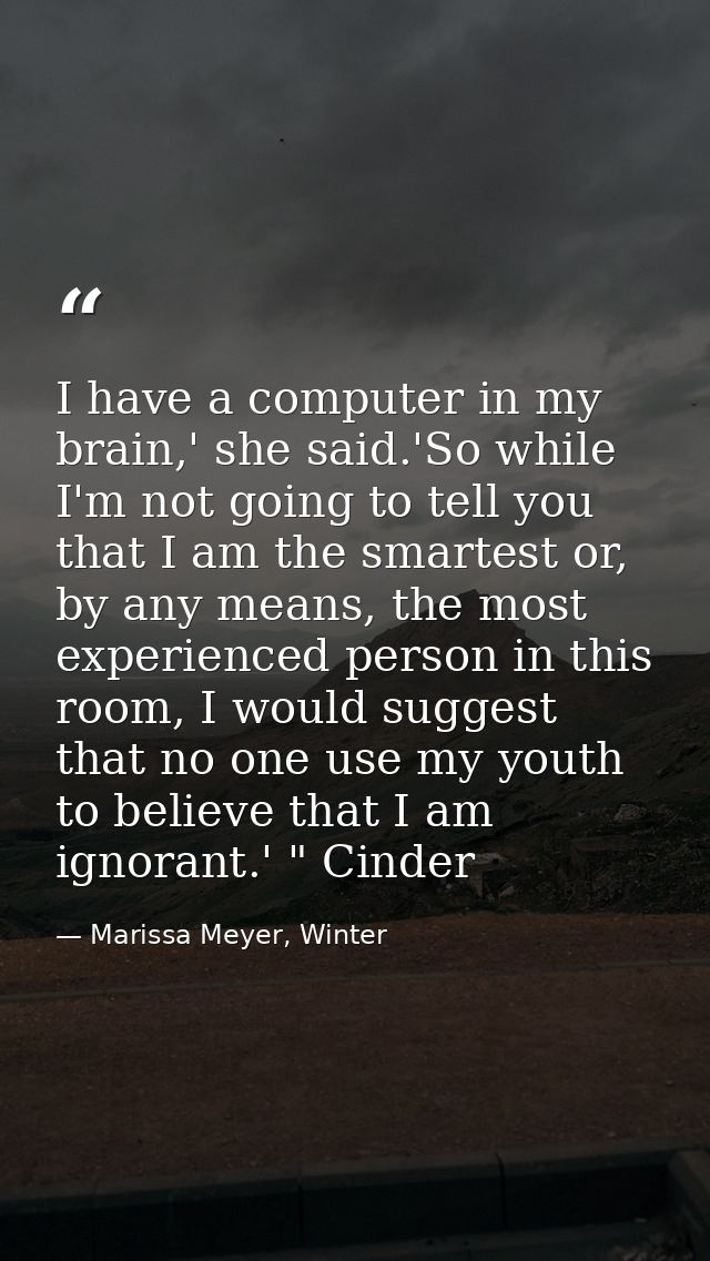 I have a computer in my brain,' she said.'So while I'm not going to tell you that I am the smartest or, by any means, th — Marissa Meyer, Winter