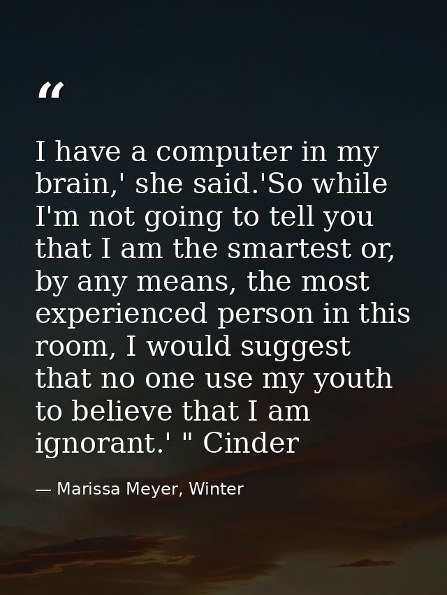 I have a computer in my brain,' she said.'So while I'm not going to tell you that I am the smartest or, by any means, th — Marissa Meyer, Winter