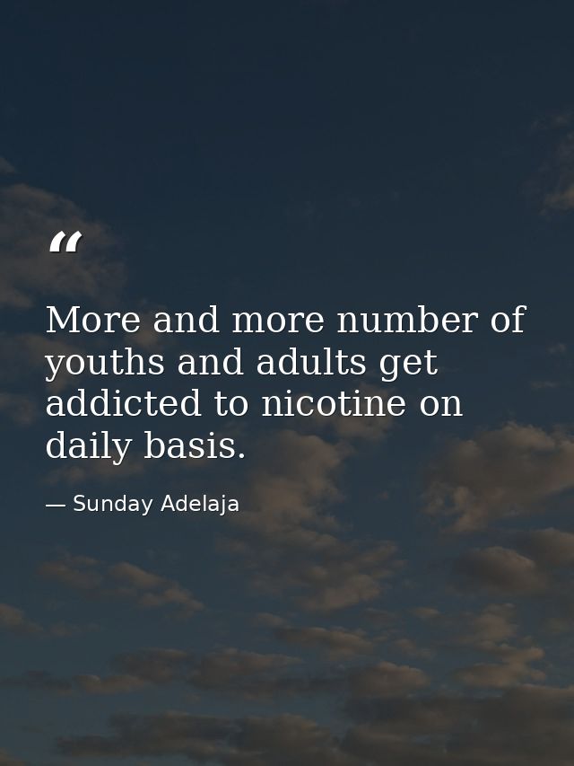 More and more number of youths and adults get addicted to nicotine on daily basis. — Sunday Adelaja
