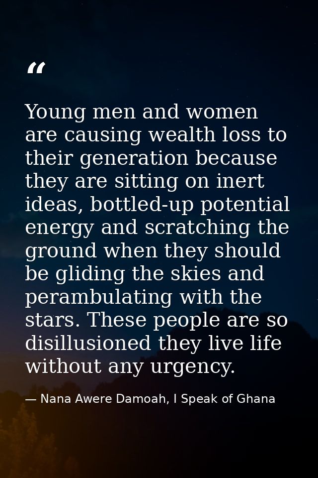Young men and women are causing wealth loss to their generation because they are sitting on inert ideas, bottled-up pote — Nana Awere Damoah, I Speak of Ghana