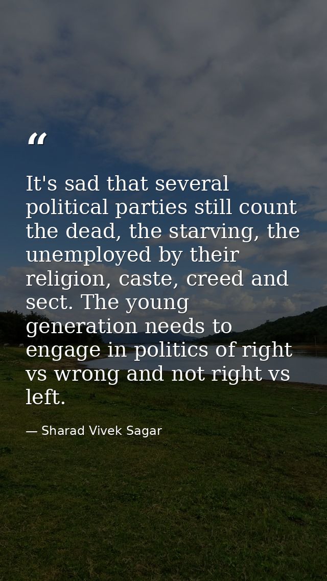It's sad that several political parties still count the dead, the starving, the unemployed by their religion, caste, cre — Sharad Vivek Sagar