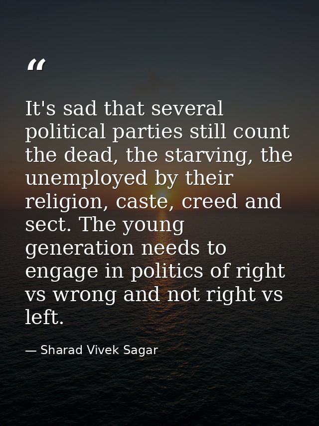 It's sad that several political parties still count the dead, the starving, the unemployed by their religion, caste, cre — Sharad Vivek Sagar