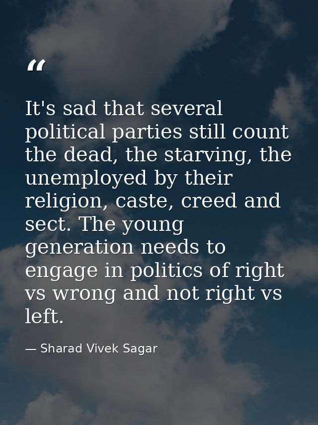 It's sad that several political parties still count the dead, the starving, the unemployed by their religion, caste, cre — Sharad Vivek Sagar