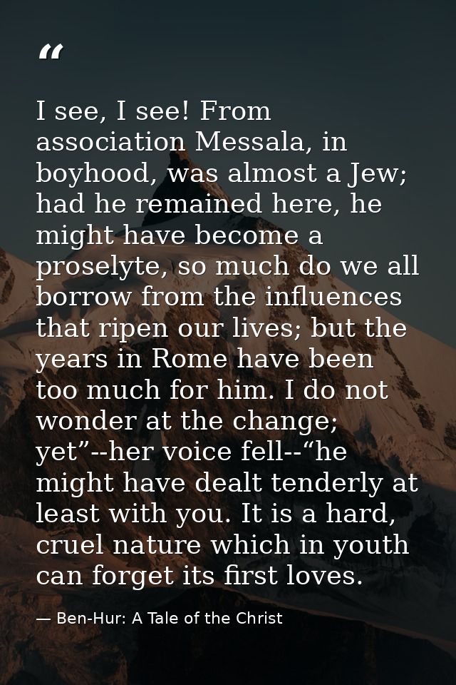 I see, I see! From association Messala, in boyhood, was almost a Jew; had he remained here, he might have become a prose — Ben-Hur: A Tale of the Christ