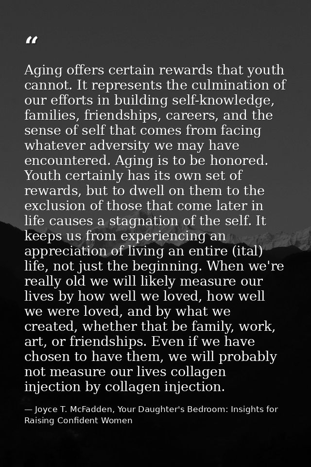 Aging offers certain rewards that youth cannot. It represents the culmination of our efforts in building self-knowledge, — Joyce T. McFadden, Your Daughter's Bedroom: Insights for Raising Confident Women