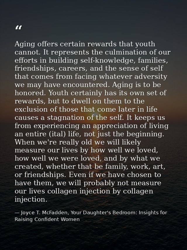 Aging offers certain rewards that youth cannot. It represents the culmination of our efforts in building self-knowledge, — Joyce T. McFadden, Your Daughter's Bedroom: Insights for Raising Confident Women