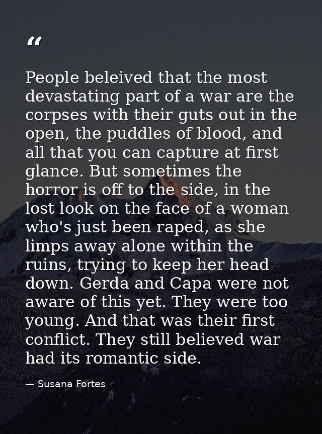 People beleived that the most devastating part of a war are the corpses with their guts out in the open, the puddles of  — Susana Fortes