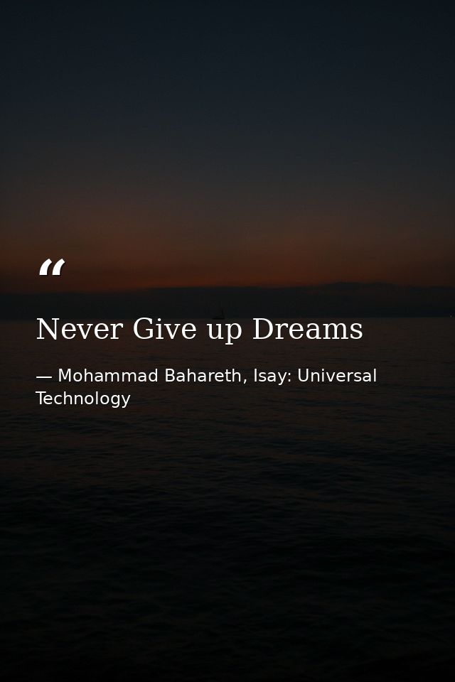 Never Give up Dreams — Mohammad Bahareth, Isay: Universal Technology