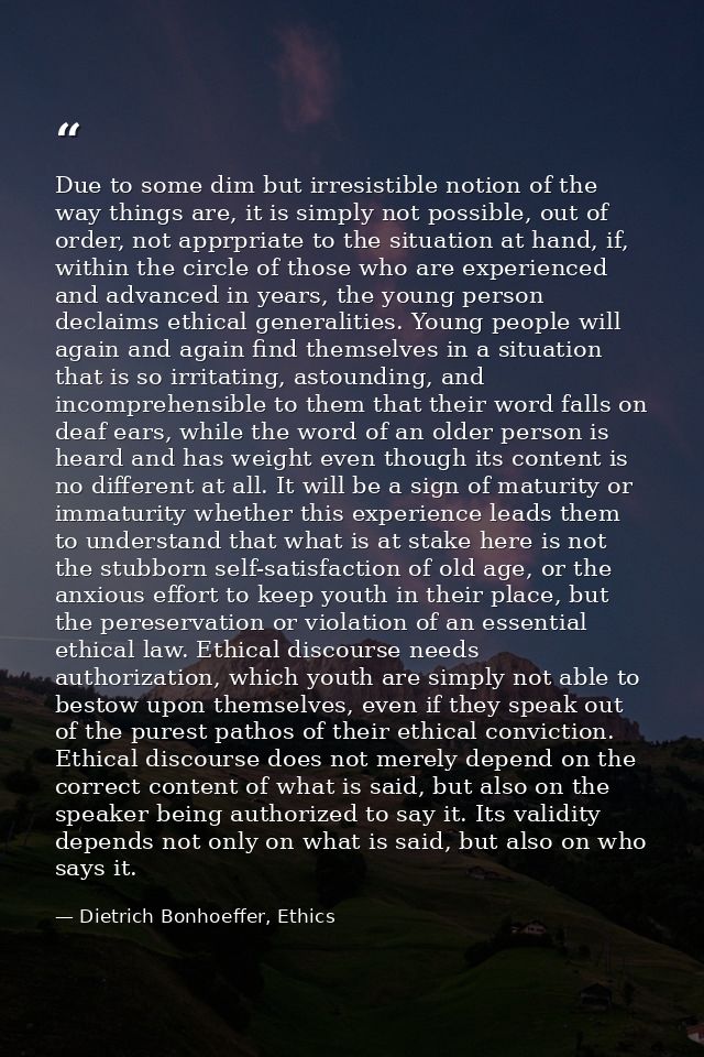 Due to some dim but irresistible notion of the way things are, it is simply not possible, out of order, not apprpriate t — Dietrich Bonhoeffer, Ethics