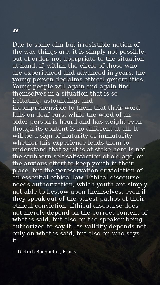 Due to some dim but irresistible notion of the way things are, it is simply not possible, out of order, not apprpriate t — Dietrich Bonhoeffer, Ethics