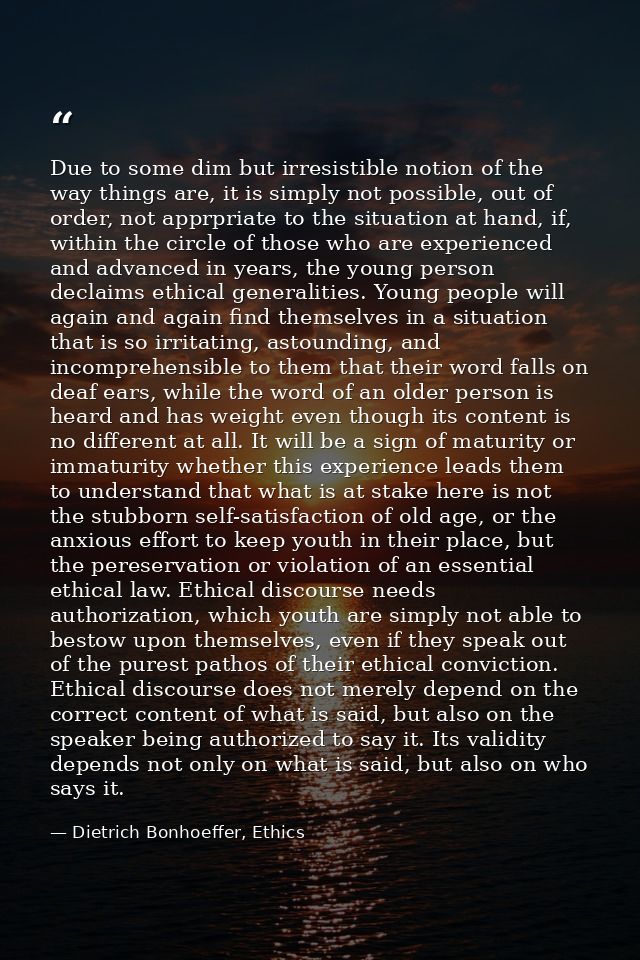 Due to some dim but irresistible notion of the way things are, it is simply not possible, out of order, not apprpriate t — Dietrich Bonhoeffer, Ethics