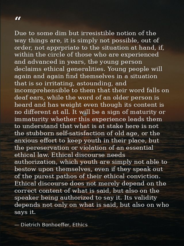 Due to some dim but irresistible notion of the way things are, it is simply not possible, out of order, not apprpriate t — Dietrich Bonhoeffer, Ethics
