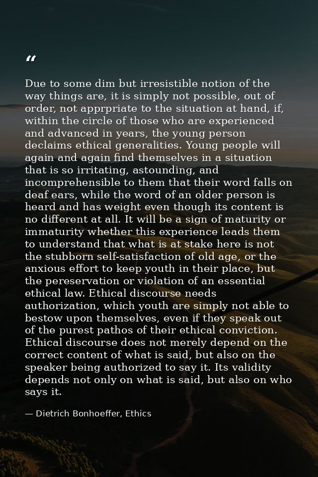 Due to some dim but irresistible notion of the way things are, it is simply not possible, out of order, not apprpriate t — Dietrich Bonhoeffer, Ethics
