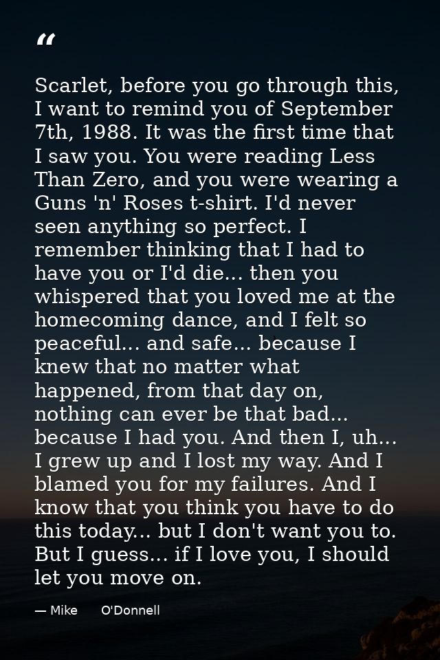 Scarlet, before you go through this, I want to remind you of September 7th, 1988. It was the first time that I saw you.  — Mike      O'Donnell