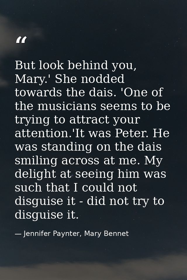 But look behind you, Mary.' She nodded towards the dais. 'One of the musicians seems to be trying to attract your attent — Jennifer Paynter, Mary Bennet