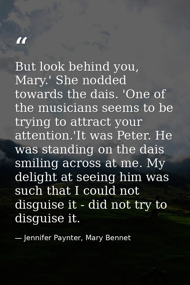 But look behind you, Mary.' She nodded towards the dais. 'One of the musicians seems to be trying to attract your attent — Jennifer Paynter, Mary Bennet