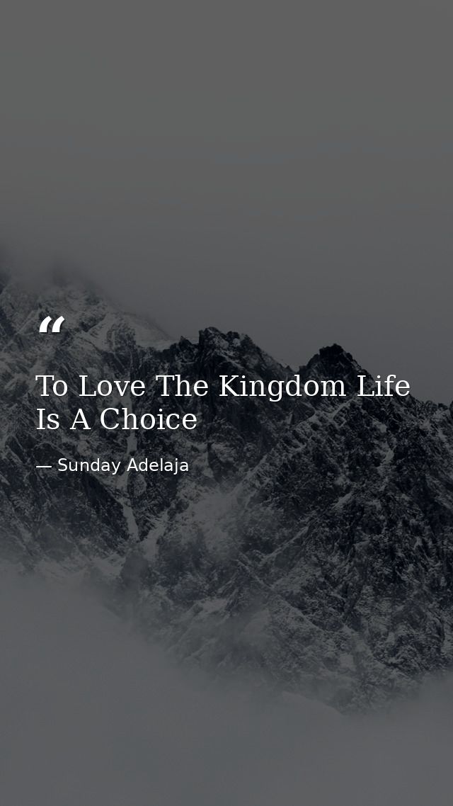 To Love The Kingdom Life Is A Choice — Sunday Adelaja