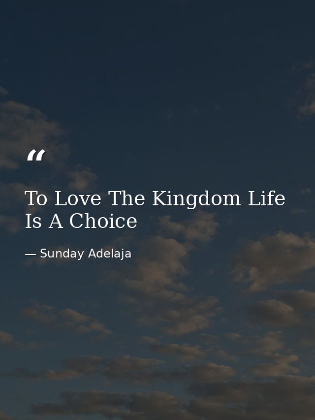 To Love The Kingdom Life Is A Choice — Sunday Adelaja
