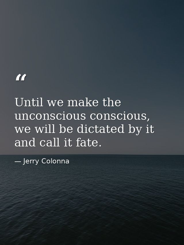 Until we make the unconscious conscious, we will be dictated by it and call it fate. — Jerry Colonna