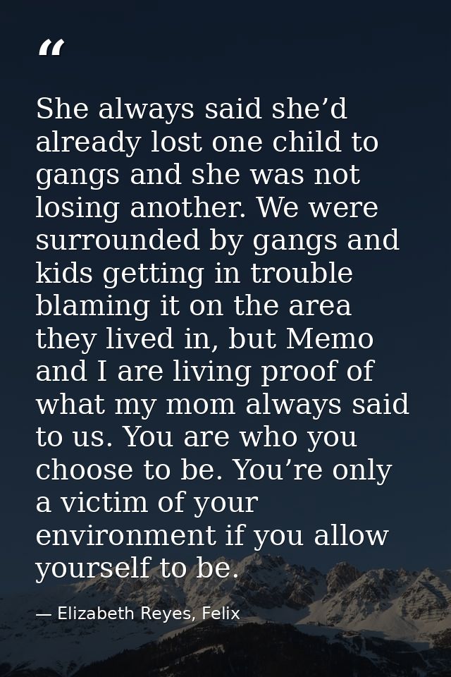 She always said she’d already lost one child to gangs and she was not losing another. We were surrounded by gangs and ki — Elizabeth Reyes, Felix