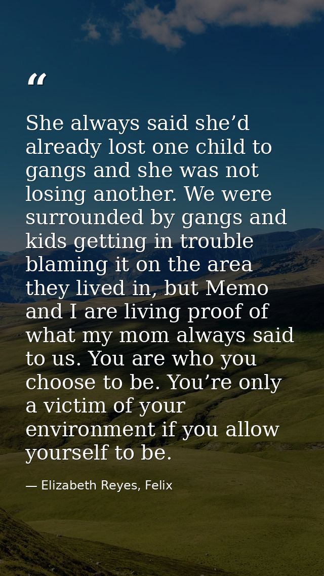 She always said she’d already lost one child to gangs and she was not losing another. We were surrounded by gangs and ki — Elizabeth Reyes, Felix