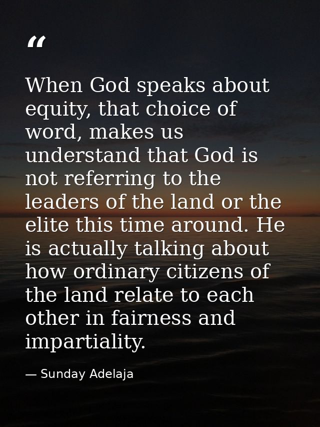 When God speaks about equity, that choice of word, makes us understand that God is not referring to the leaders of the l — Sunday Adelaja