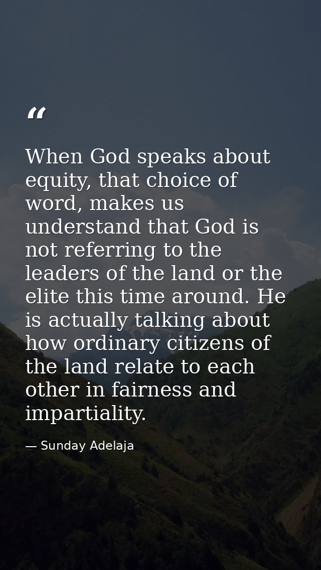 When God speaks about equity, that choice of word, makes us understand that God is not referring to the leaders of the l — Sunday Adelaja