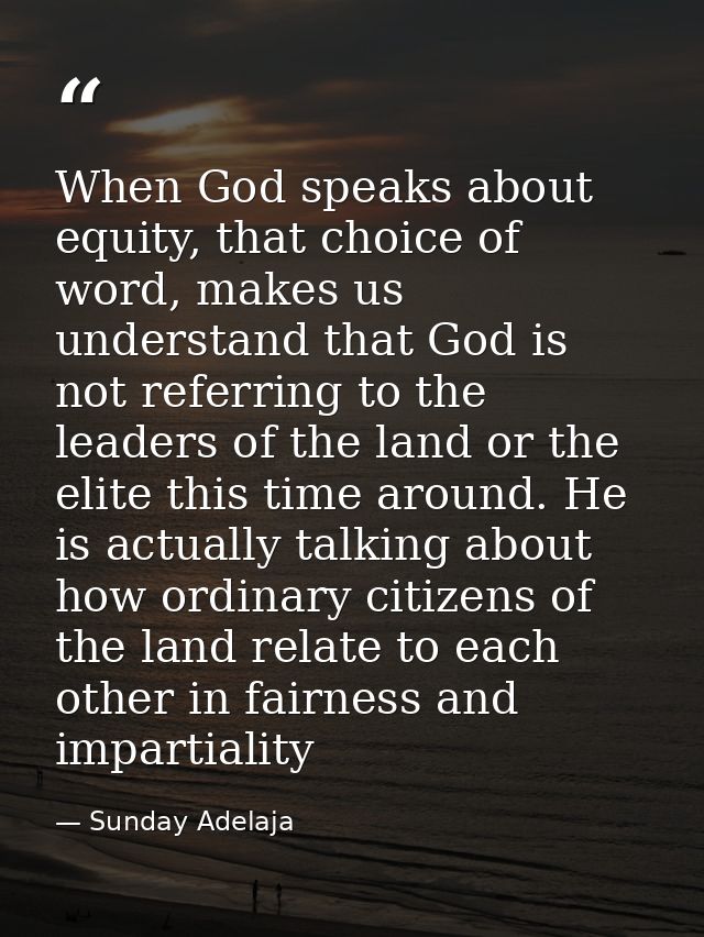 When God speaks about equity, that choice of word, makes us understand that God is not referring to the leaders of the l — Sunday Adelaja