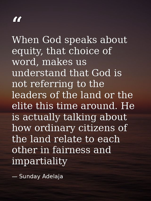 When God speaks about equity, that choice of word, makes us understand that God is not referring to the leaders of the l — Sunday Adelaja