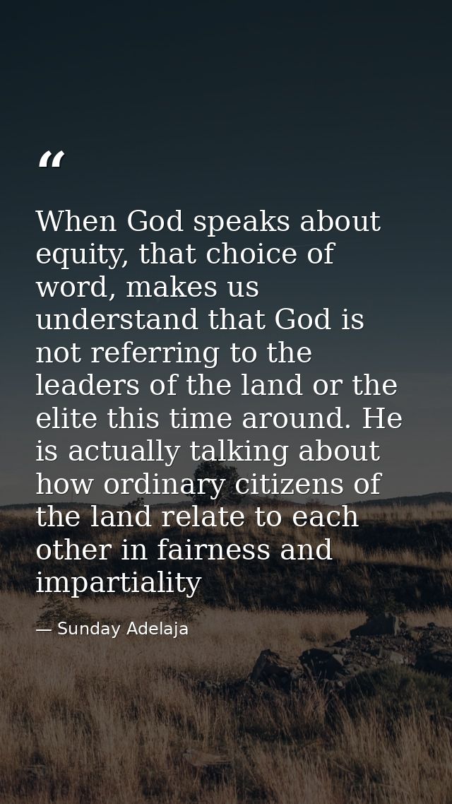 When God speaks about equity, that choice of word, makes us understand that God is not referring to the leaders of the l — Sunday Adelaja