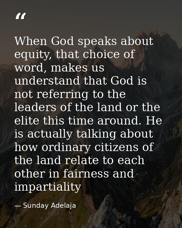 When God speaks about equity, that choice of word, makes us understand that God is not referring to the leaders of the l — Sunday Adelaja